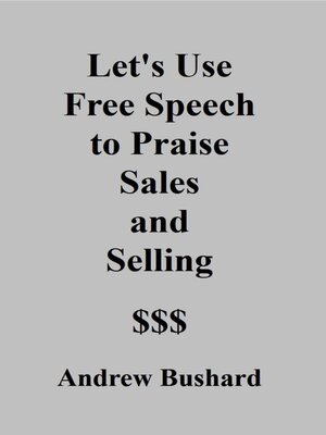 cover image of Let's Use Free Speech to Praise Sales and Selling